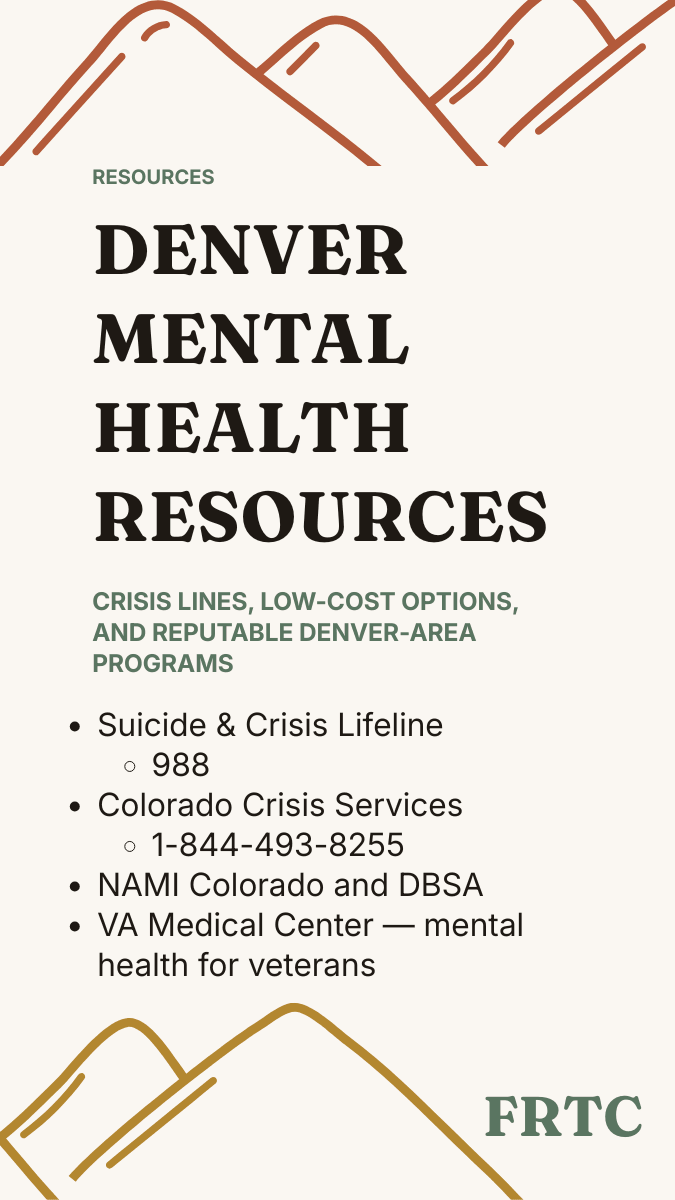 Denver mental health resources: 988 Suicide and Crisis Lifeline (call or text, 24/7), Colorado Crisis Services 1-844-493-8255, sliding-scale clinics and university training programs, NAMI Colorado and DBSA peer groups, VA Medical Center for veterans.