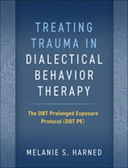 Cover of Treating Trauma in Dialectical Behavior Therapy: The DBT Prolonged Exposure Protocol