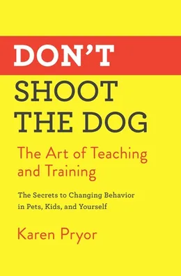 Cover of Don't Shoot the Dog: The Art of Teaching and Training